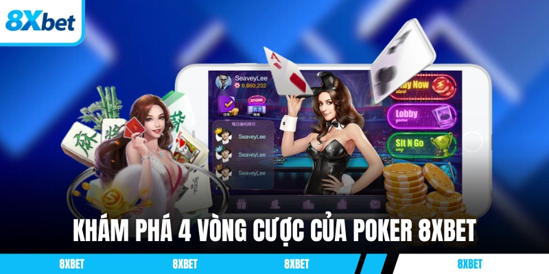 Khám phá 4 vòng cược của Poker 8XBET