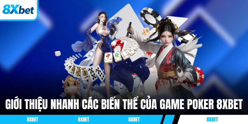 Giới thiệu các biến thể của game Poker 8XBET