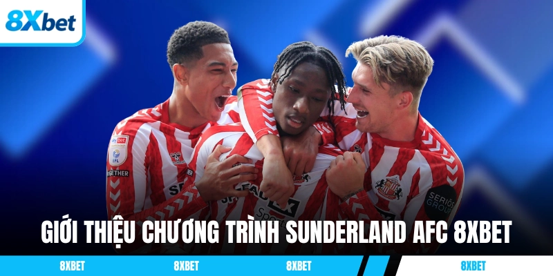 Giới thiệu chương trình hợp tác Sunderland AFC 8XBET
