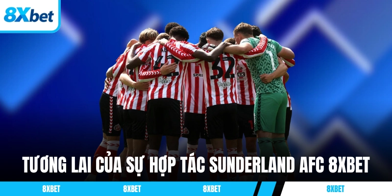 Tương lai của sự hợp tác Sunderland AFC 8XBET